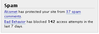 Akismet has protected your site from 37 spam comments.  Bad Behavior has blocked 142 access attempts in the last 7 days.